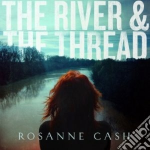 Rosanne Cash - The River & The Thread cd musicale di Rosanne Cash