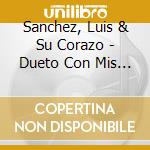 Sanchez, Luis & Su Corazo - Dueto Con Mis Amigos cd