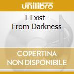 I Exist - From Darkness cd