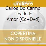 Carlos Do Carmo - Fado E Amor (Cd+Dvd) cd musicale di Carlos Do Carmo