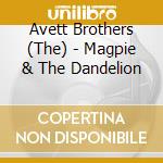 Avett Brothers (The) - Magpie & The Dandelion cd musicale di Avett Brothers