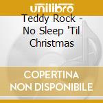 Teddy Rock - No Sleep 'Til Christmas cd musicale di Teddy Rock