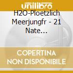 H2O-Ploetzlich Meerjungfr - 21 Nate Unwiderstehlich/T cd musicale di H2O