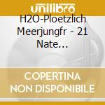 H2O-Ploetzlich Meerjungfr - 21 Nate Unwiderstehlich/T cd