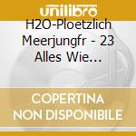 H2O-Ploetzlich Meerjungfr - 23 Alles Wie Damals/Schwa cd musicale di H2O