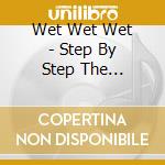 Wet Wet Wet - Step By Step The Greatest Hits cd musicale di Wet Wet Wet