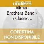 Allman Brothers Band - 5 Classic Albums:allman Brothers Band (5 C) cd musicale di Allman Brothers Band