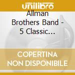 Allman Brothers Band - 5 Classic Albums (5 Cd) cd