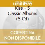Kiss - 5 Classic Albums (5 Cd) cd