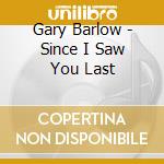 Gary Barlow - Since I Saw You Last cd musicale di Gary Barlow