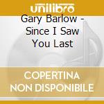 Gary Barlow - Since I Saw You Last cd