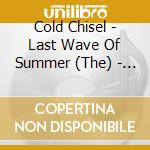 Cold Chisel - Last Wave Of Summer (The) - Deluxe Edition (2011 Remaster) (Cd+Dvd) cd