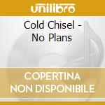 Cold Chisel - No Plans cd