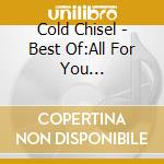 Cold Chisel - Best Of:All For You [Ltd.Edition] cd musicale di Cold Chisel