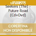 Seekers (The) - Future Road (Cd+Dvd) cd