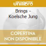 Brings - Koelsche Jung cd musicale di Brings