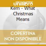 Kem - What Christmas Means cd musicale di Kem