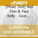 (Music Dvd) Neil Finn & Paul Kelly - Goin Your Way cd