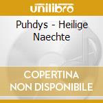 Puhdys - Heilige Naechte cd musicale di Puhdys
