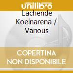 Lachende Koelnarena / Various cd
