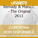 Remady & Manu-L - The Original 2K13 cd musicale di Remady & Manu