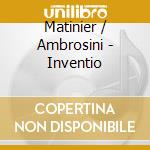 Matinier / Ambrosini - Inventio cd musicale di Matinier / Ambrosini