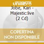 Jobe, Kari - Majestic:live (2 Cd) cd musicale di Jobe, Kari