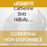 Catherine Britt - Hillbilly Pickin'ramblin'girl cd musicale di Catherine Britt