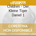 Children - Der Kleine Tiger Daniel 1 cd musicale di Children