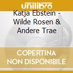 Katja Ebstein - Wilde Rosen & Andere Trae cd