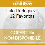 Lalo Rodriguez - 12 Favoritas cd musicale di Lalo Rodriguez