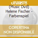 (Music Dvd) Helene Fischer - Farbenspiel cd musicale