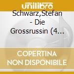Schwarz,Stefan - Die Grossrussin (4 Cd) cd musicale di Schwarz,Stefan