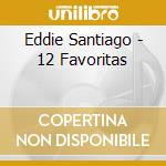 Eddie Santiago - 12 Favoritas cd musicale di Eddie Santiago