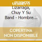Lizarraga, Chuy Y Su Band - Hombre De Rancho cd musicale di Lizarraga, Chuy Y Su Band