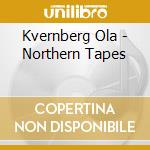 Kvernberg Ola - Northern Tapes cd musicale di Kvernberg Ola