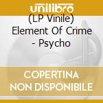 (LP Vinile) Element Of Crime - Psycho lp vinile di Element Of Crime