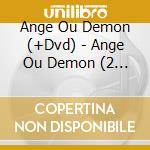 Ange Ou Demon (+Dvd) - Ange Ou Demon (2 Cd) cd