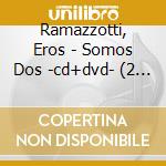 Ramazzotti, Eros - Somos Dos -cd+dvd- (2 Cd) cd