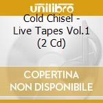 Cold Chisel - Live Tapes Vol.1 (2 Cd) cd