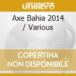 Axe Bahia 2014 / Various cd
