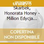 Skarbek, Honorata Honey - Million Edycja Specjalna cd musicale di Skarbek, Honorata Honey