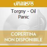 Torgny - Oil Panic cd musicale di Torgny
