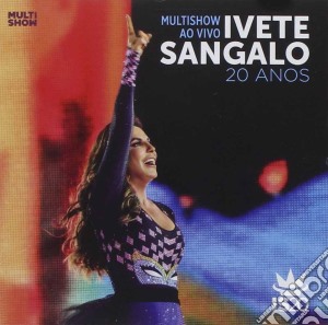 Ivete Sangalo - Multishow Ao Vivo-20 Anos cd musicale di Ivete Sangalo
