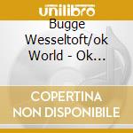 Bugge Wesseltoft/ok World - Ok World cd musicale di Bugge Wesseltoft/ok World