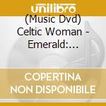 (Music Dvd) Celtic Woman - Emerald: Musical Gems - Live In Concert cd musicale