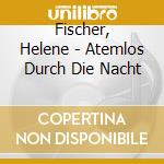 Fischer, Helene - Atemlos Durch Die Nacht cd musicale di Fischer, Helene