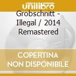 Grobschnitt - Illegal / 2014 Remastered cd