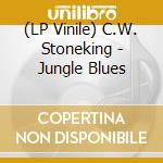 (LP Vinile) C.W. Stoneking - Jungle Blues lp vinile di C.W. Stoneking