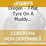 Dregen - 7-flat Tyre On A Muddy..